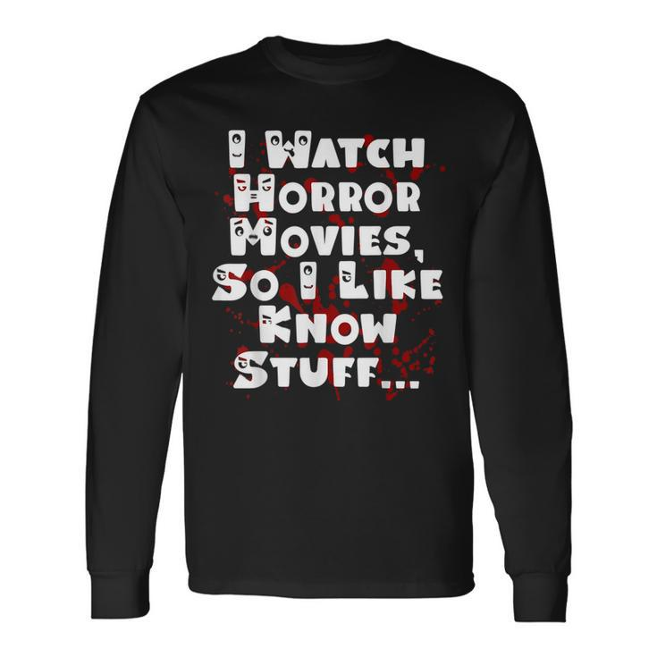 I Watch Horror Movies So I Like Know Stuff Movies Long Sleeve T-Shirt