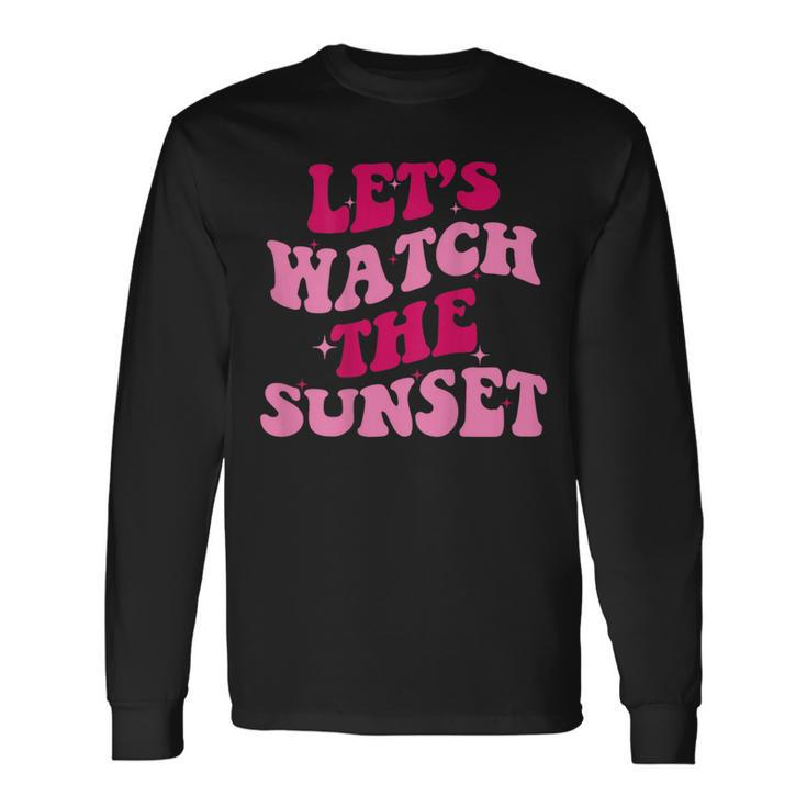 Lets Watch The Sunset Saying Groovy Apparel Long Sleeve T-Shirt