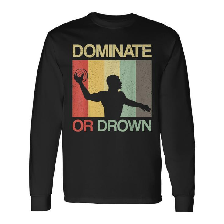 Water Polo Dominate Or Drown Waterpolo Sports Player Long Sleeve T-Shirt
