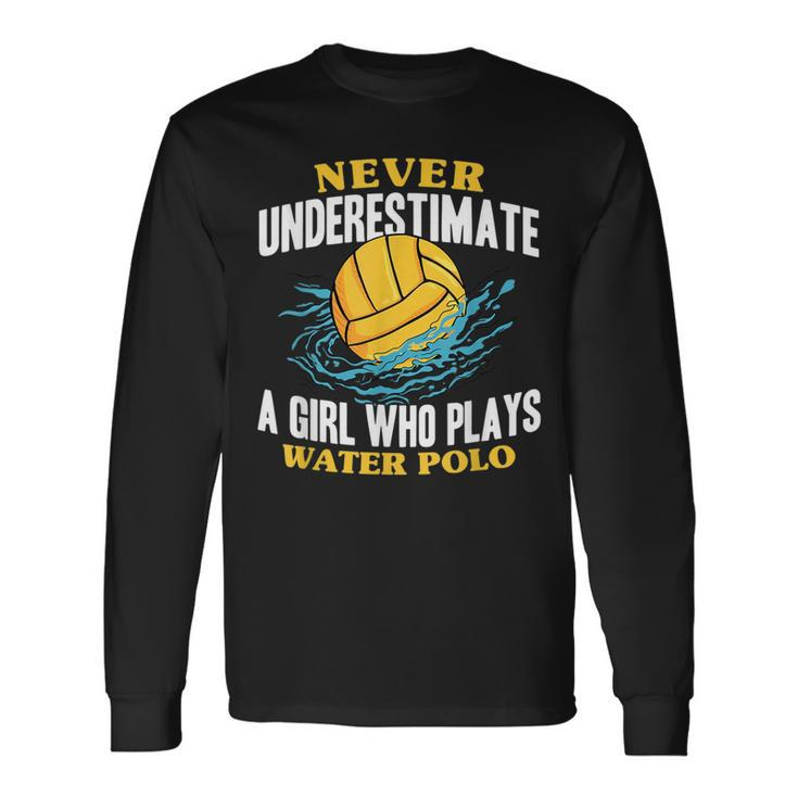 Waterpolo Never Underestimate A Girl Who Plays Water Polo Water Polo Long Sleeve T-Shirt T-Shirt
