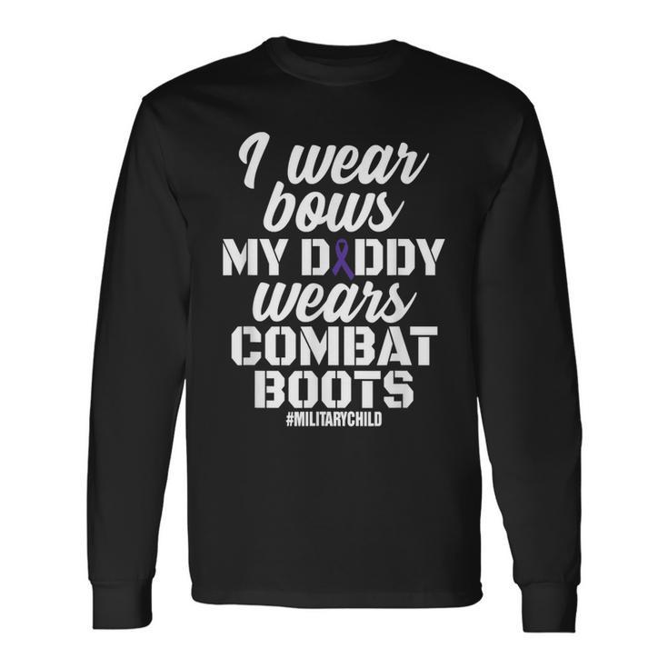 I Wear Bows My Daddy Wears Combat Boots Military Long Sleeve T-Shirt T-Shirt