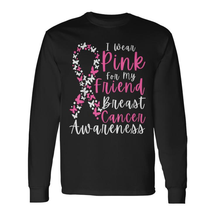 I Wear Pink For My Friend Breast Cancer Awareness Support Long Sleeve T-Shirt