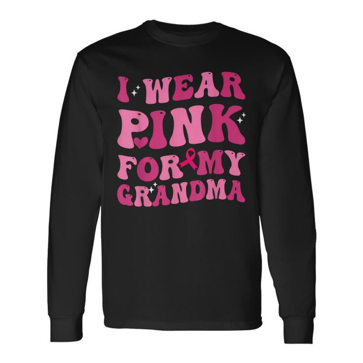 I Wear Pink For My Grandma Support Breast Cancer Awareness Long Sleeve T-Shirt