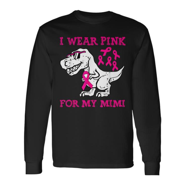 I Wear Pink For My Mimi Breast Cancer Awareness T Rex Dino Long Sleeve T-Shirt