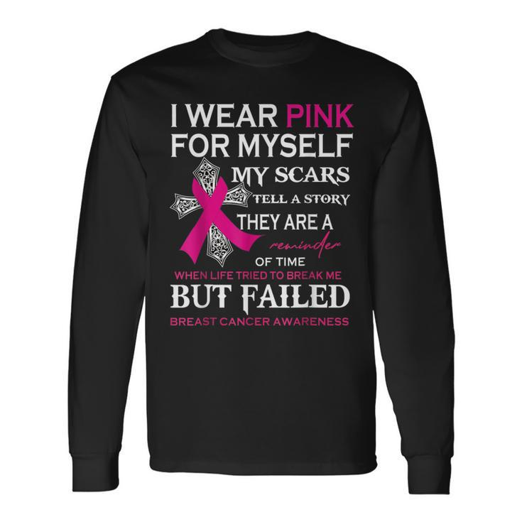 I Wear Pink For Myself My Scars Tell A Story Long Sleeve Gifts ideas