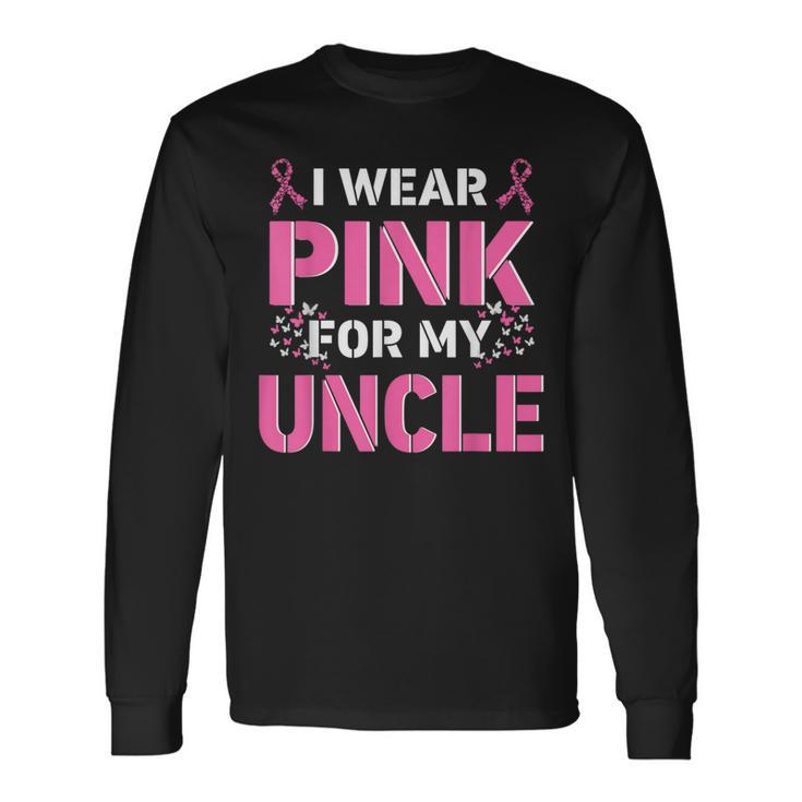 I Wear Pink For My Uncle Breast Cancer Awareness Faith Love Long Sleeve T-Shirt