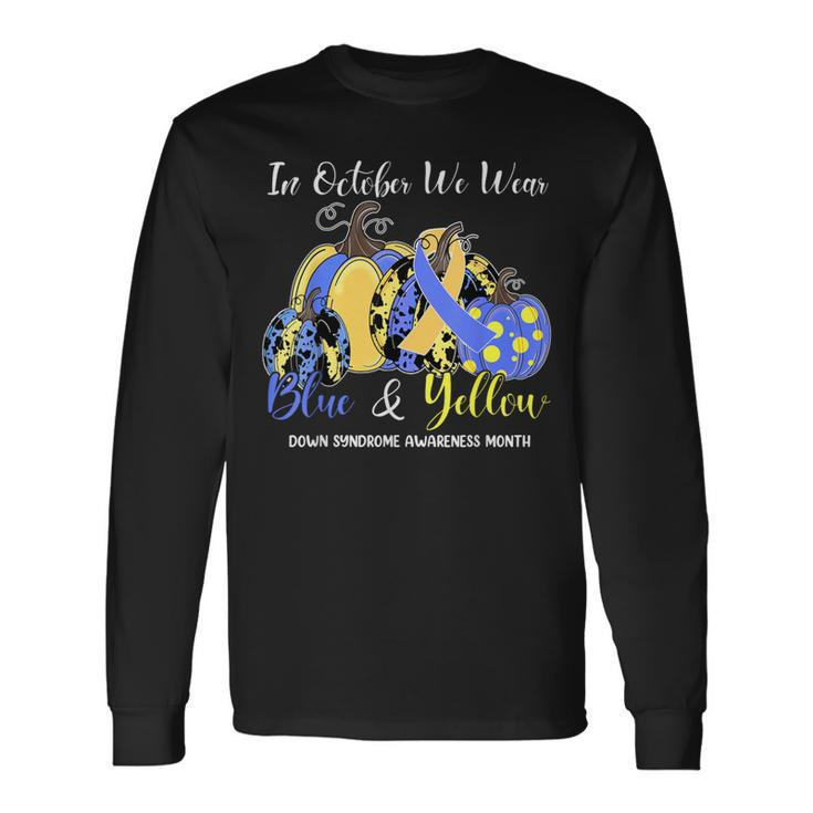 We Wear Yellow And Blue Pumpkins For Down Syndrome Awareness Long Sleeve T-Shirt