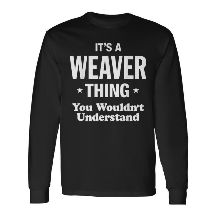 Weaver Thing You Wouldnt Understand Long Sleeve T-Shirt