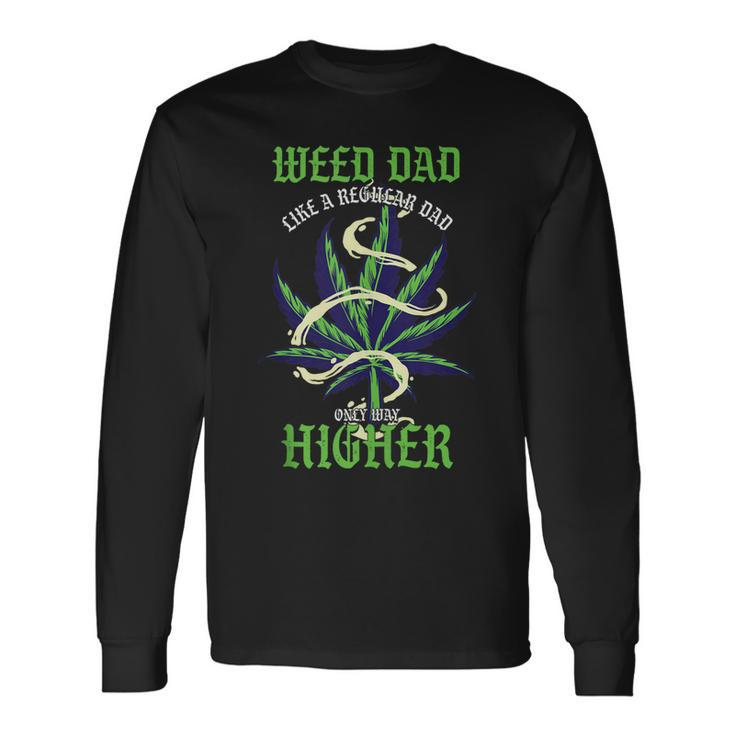 Weed Dad Like Regular Dad Only Way Higher Pothead Long Sleeve T-Shirt T-Shirt