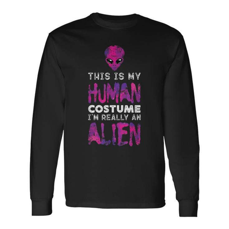 Weird This Is My Human Costume I'm Really An Alien Long Sleeve T-Shirt