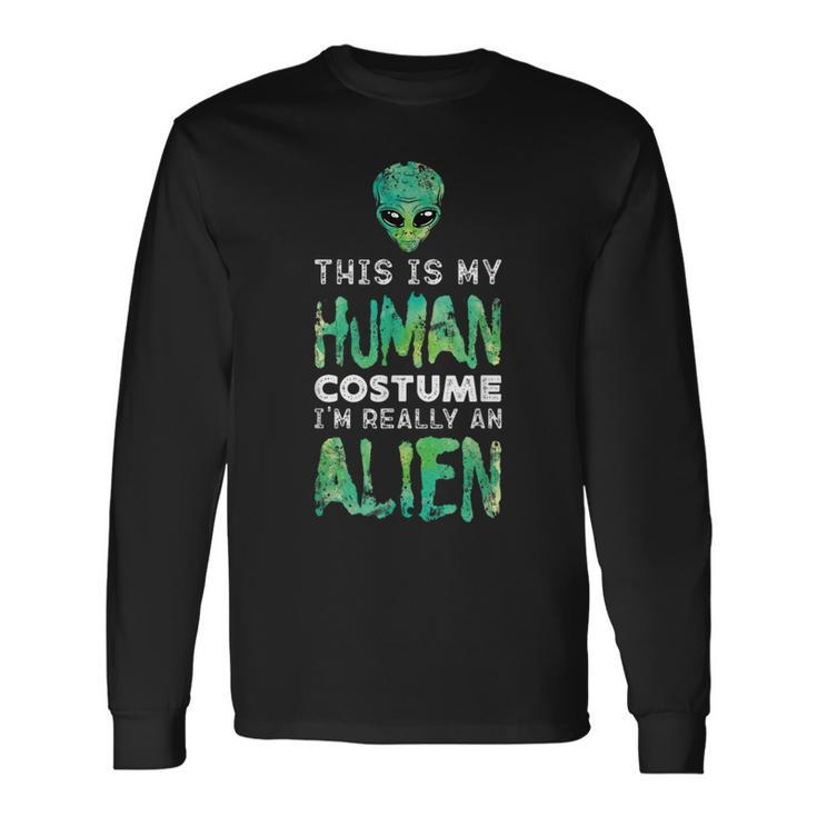 Weird This Is My Human Costume I'm Really An Alien Long Sleeve T-Shirt