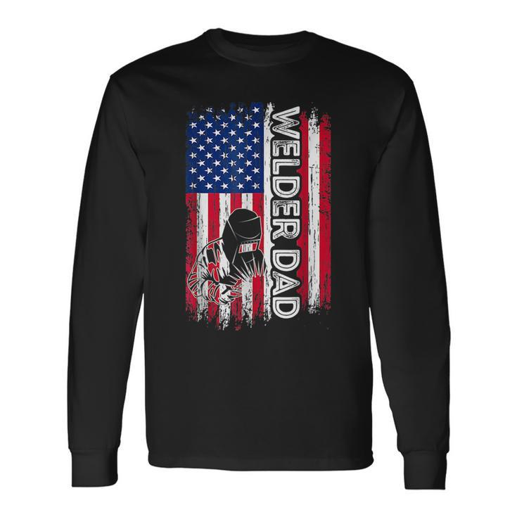 Welder Dad American Flag Welding Daddy Fathers Day Long Sleeve T-Shirt