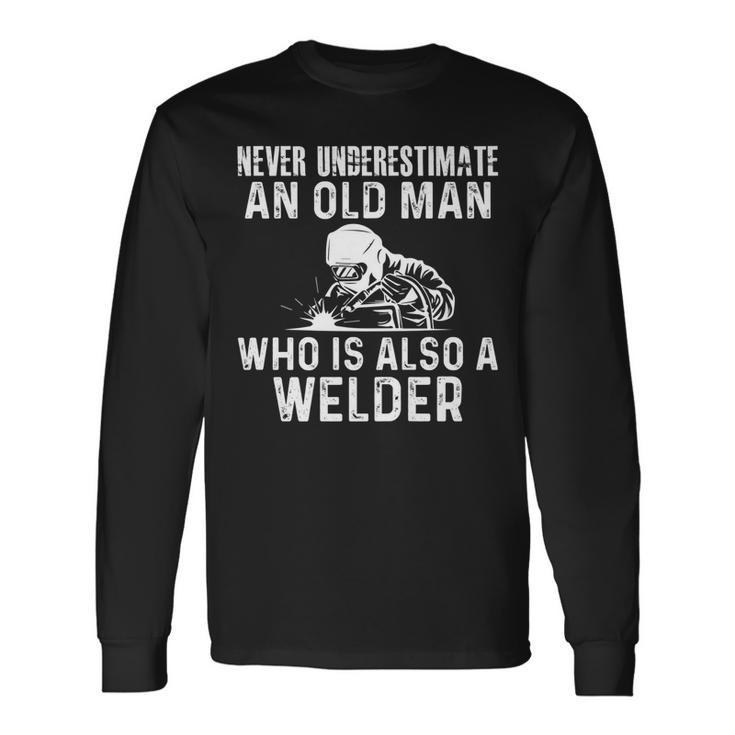 Welding Engineering Never Underestimate Old Man Welder Long Sleeve T-Shirt