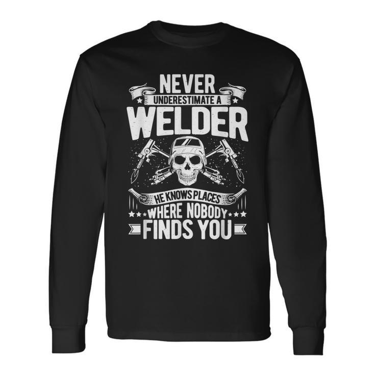 Welding Never Underestimate A Welder Long Sleeve T-Shirt
