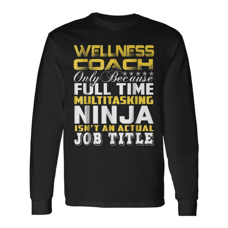 Wellness Coach Ninja Isnt An Actual Job Title Long Sleeve T-Shirt T-Shirt