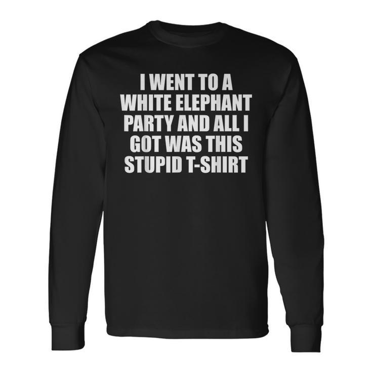 I Went To White Elephant Party And Got This Stupid Long Sleeve T-Shirt