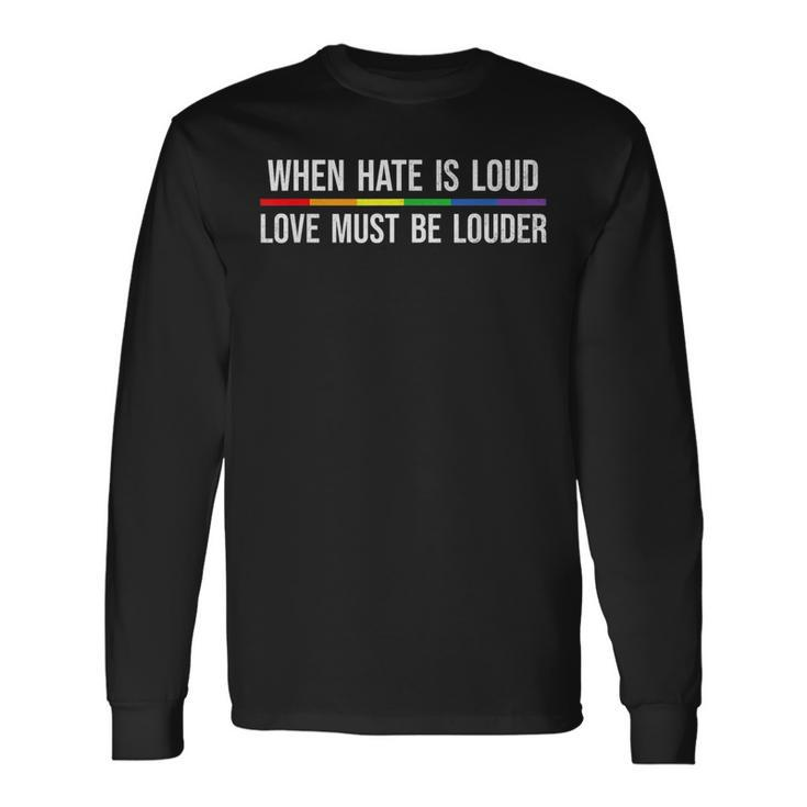 When Hate Is Loud Love Must Be Louder Lgbt Long Sleeve T-Shirt