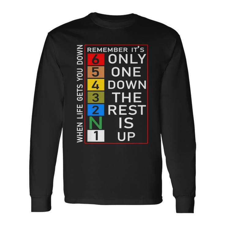 When Life Gets You Down Remember Only One Down Rest Is Up Long Sleeve T-Shirt Gifts ideas