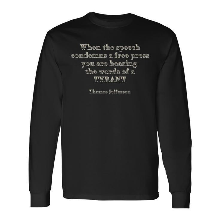 When The Speech Condemns A Free Press-Jefferson Quote Long Sleeve T-Shirt