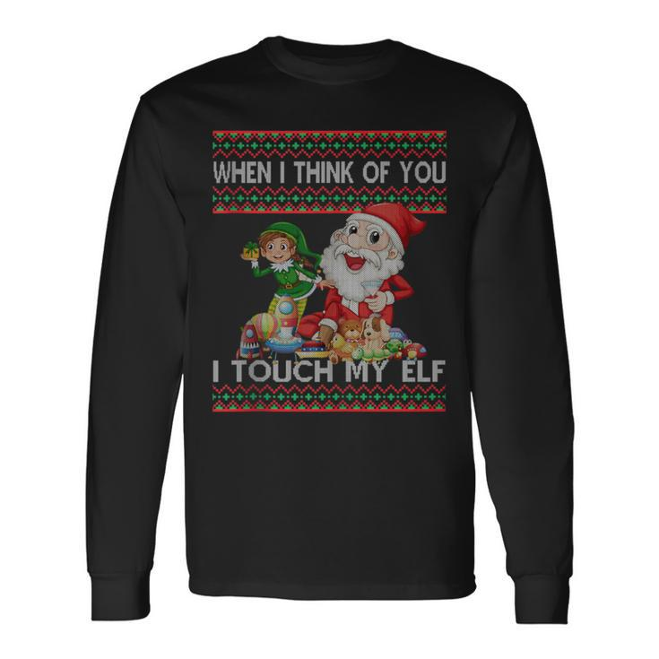 When I Think Of You I Touch My Elf Ugly Christmas Long Sleeve T-Shirt