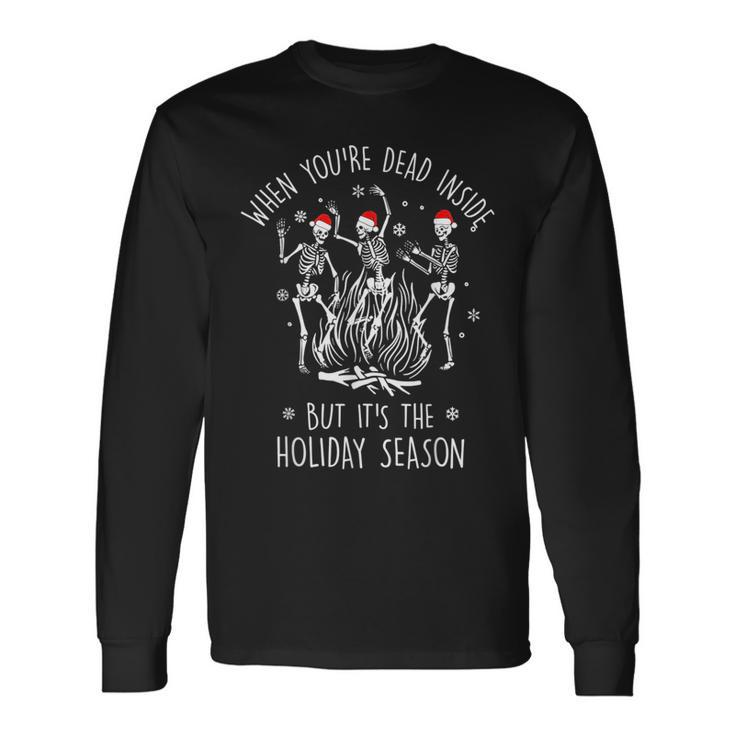 When Youre Dead Inside But Its The Holiday Season Long Sleeve T-Shirt