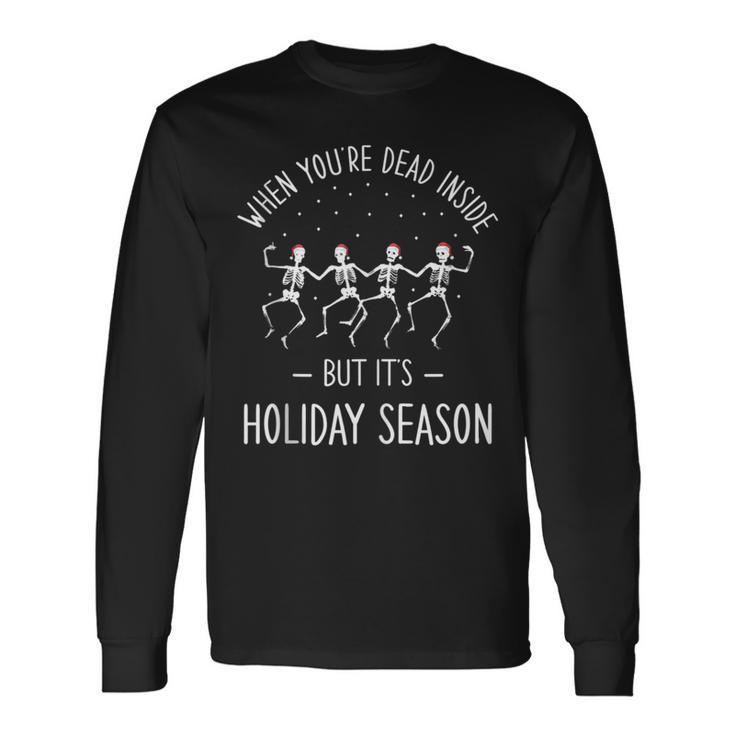 When Youre Dead Inside But Its Holiday Season Long Sleeve T-Shirt