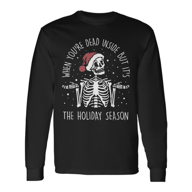 When Youre Dead Inside But Its The Holiday Season Xmas Long Sleeve T-Shirt Gifts ideas