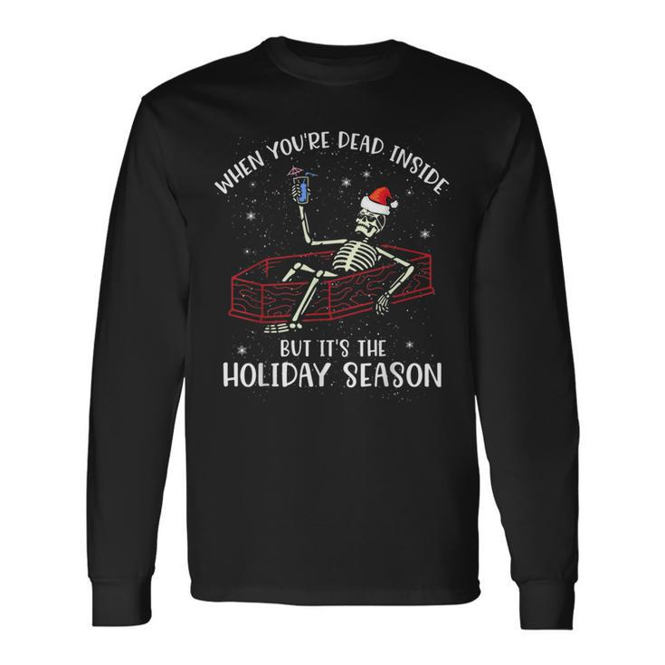 When Youre Dead Inside But Its The Holiday Season Xmas Long Sleeve T-Shirt