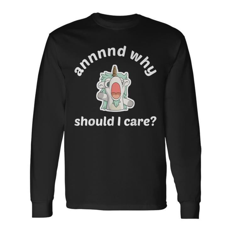 And Why Should I Care  Long Sleeve