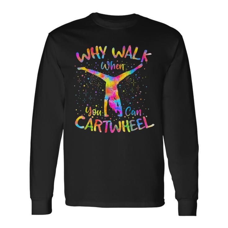 Why Walk When You Can Cartwheel Gymnast Gymnastic Tumbling Long Sleeve T-Shirt Gifts ideas