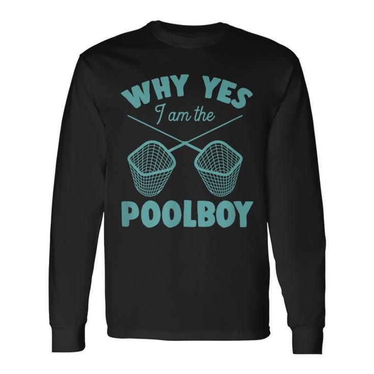 Why Yes I Am The Pool Boy Cute Swimming Accessories Swimming Long Sleeve T-Shirt T-Shirt