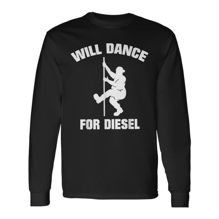 Will Dance For Diesel Fat Guy Fat Man Pole Dance Long Sleeve T-Shirt