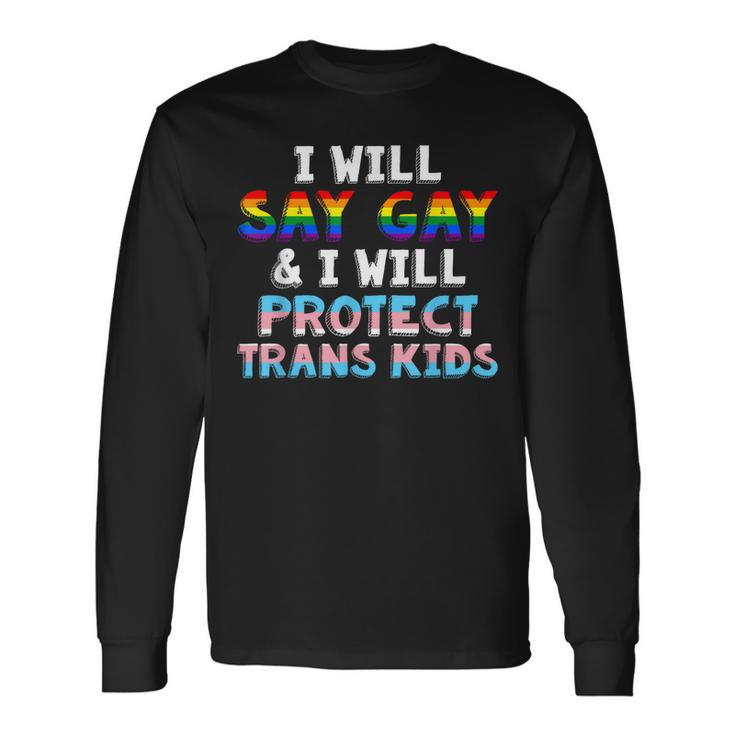 I Will Say Gay And I Will Protect Trans Lgbt Gay Pride Long Sleeve T-Shirt T-Shirt