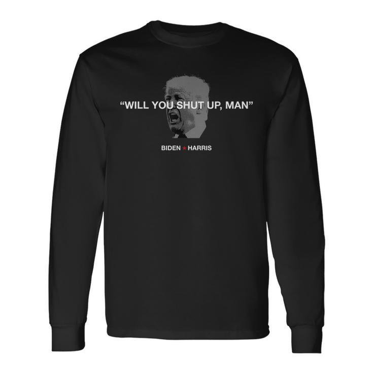 Will You Shut Up Man Joe Biden Debates 2020 Quote Long Sleeve T-Shirt