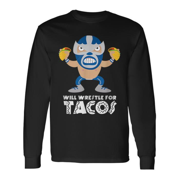 Will Wrestle For Tacos Mexican Luchador Tacos Long Sleeve T-Shirt Gifts ideas