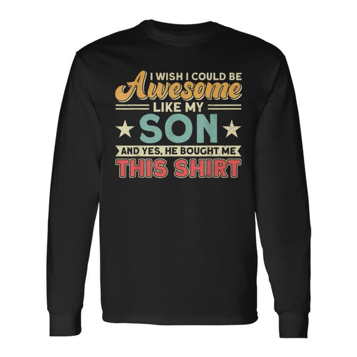 I Wish I Could Be Awesome Like My Son Father Dad Long Sleeve T-Shirt T-Shirt