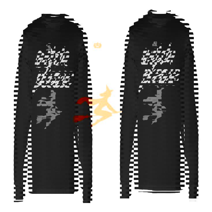 Witch Please Halloween Pun Witchcraft And Broomstick Halloween Long Sleeve T-Shirt T-Shirt