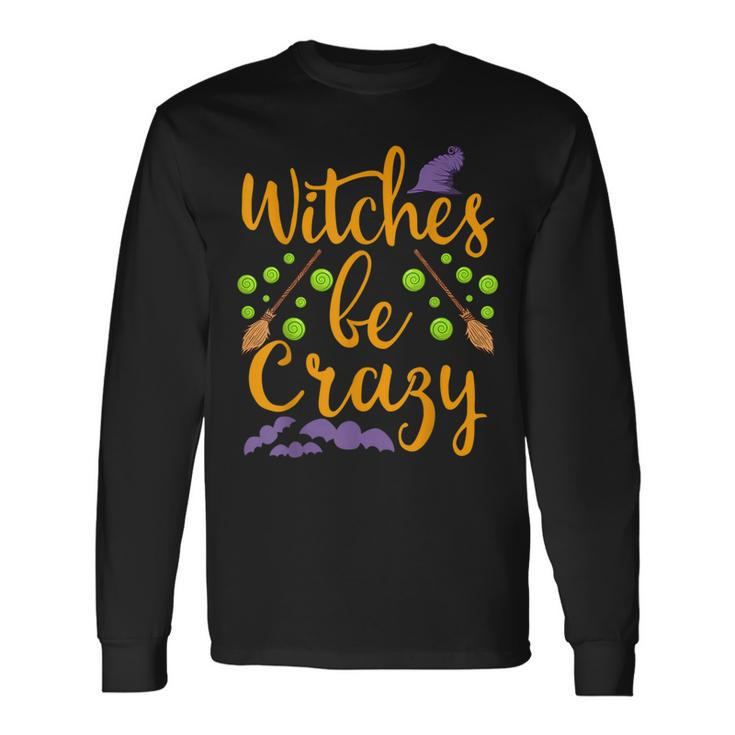 Witches Be Crazy Witching Halloween Costume Horror Movies Halloween Costume Long Sleeve T-Shirt