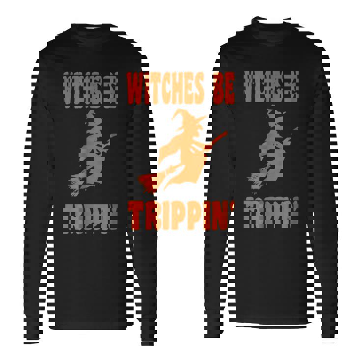 Witches Be Trippin Halloween Halloween Long Sleeve T-Shirt