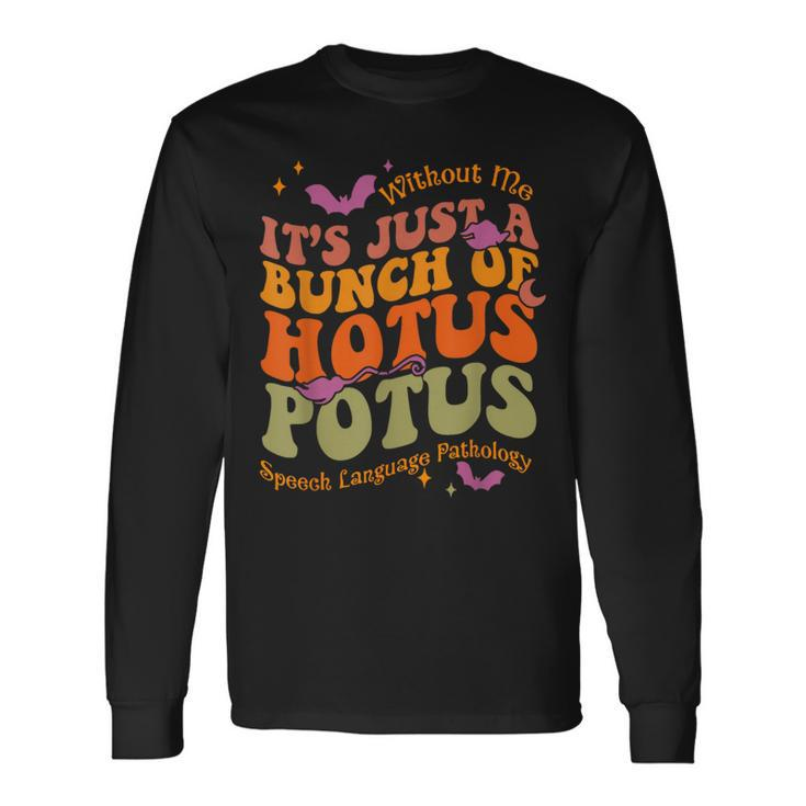 Without Me It's Just A Bunch Of Hotus Potus Speech Language Long Sleeve T-Shirt
