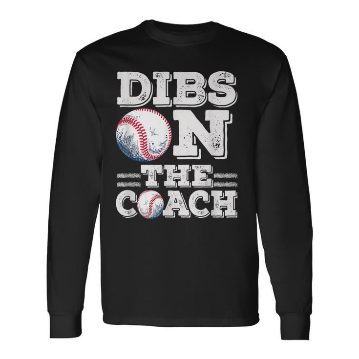 Woive Got Dibs On The Coach Baseball Coach Baseball Long Sleeve T-Shirt