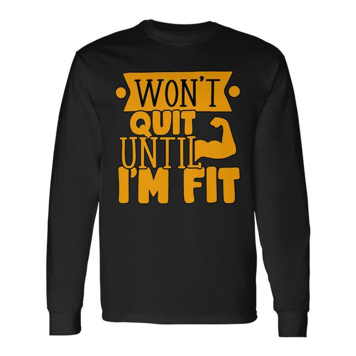 Wont Quit Until Fit Muscles Weight Lifting Body Building Long Sleeve T-Shirt