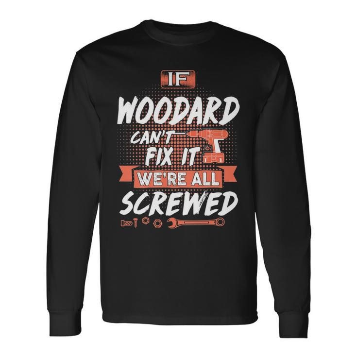 Woodard Name If Woodard Cant Fix It Were All Screwed Long Sleeve T-Shirt