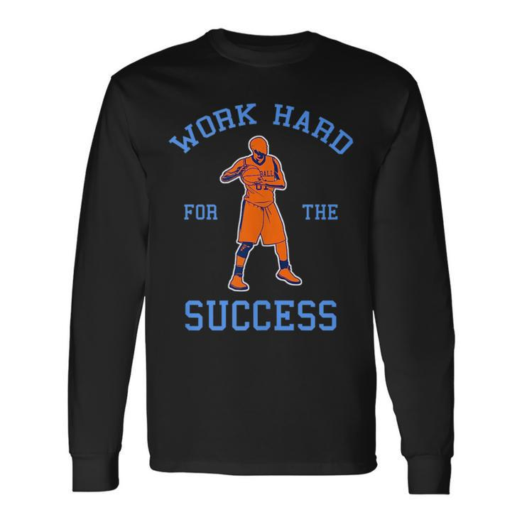 Work Hard For The Success Motivational Basketball Long Sleeve T-Shirt T-Shirt