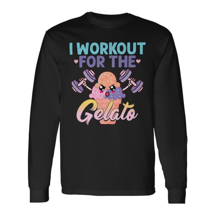 I Workout For The Gelato Shirt Workout Fitness Long Sleeve T-Shirt