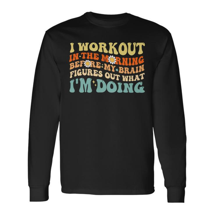 I Workout In The Morning Training Gym Calisthenics Fitness Long Sleeve T-Shirt