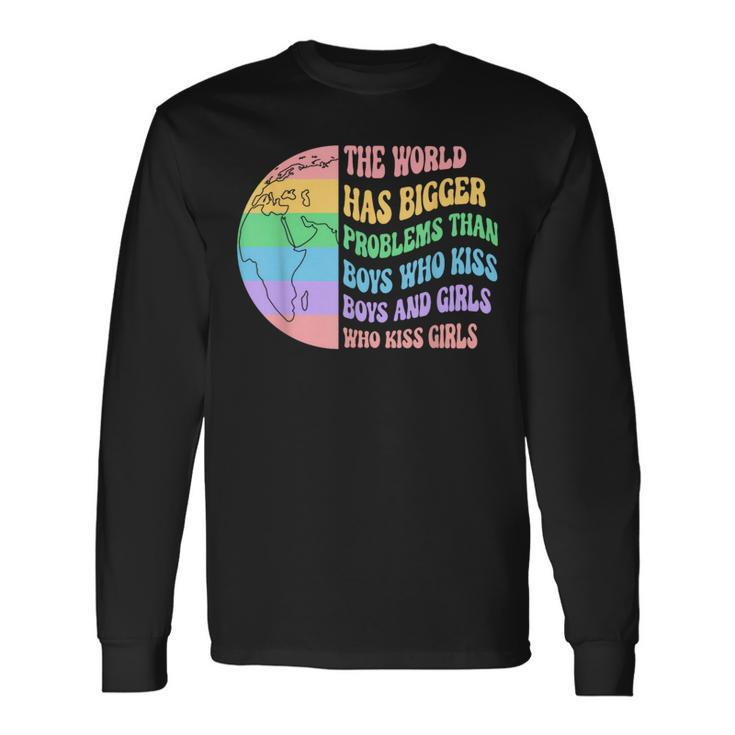 The World Has Bigger Problems Than Boys Who Kiss And Girls Long Sleeve T-Shirt