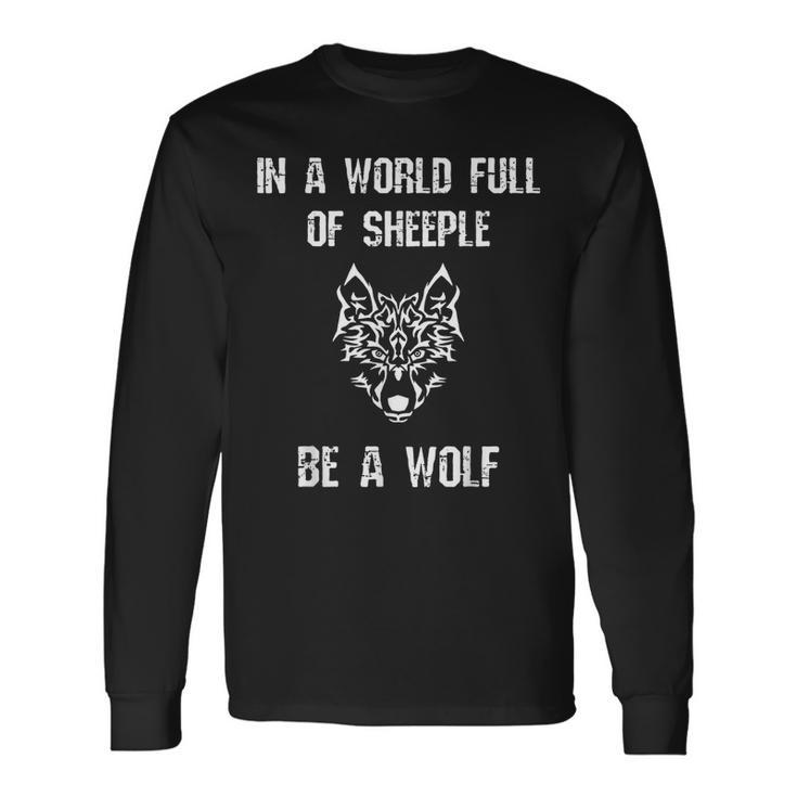 In A World Full Of Sheeple Be A Wolf Free Thinking Cool For Wolf Lovers Long Sleeve T-Shirt T-Shirt
