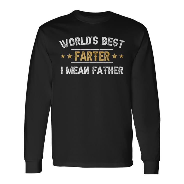 Worlds Best Farter I Mean Father Fathers Day Long Sleeve T-Shirt