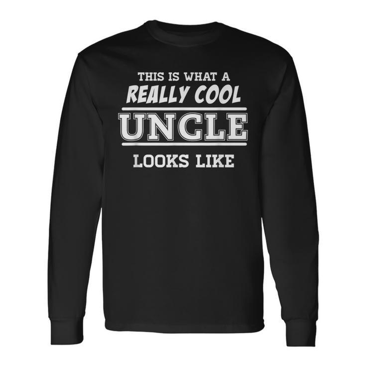Worlds Best Uncle Really Cool Uncle Long Sleeve T-Shirt T-Shirt